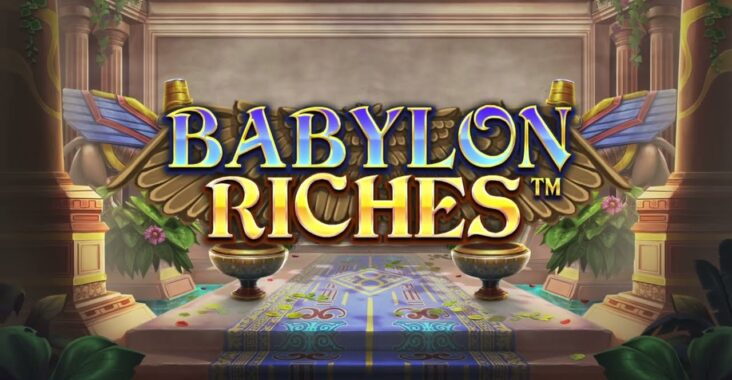 Ulasan Slot Babylon Riches Dengan Petualangan Megah di Dunia Kuno